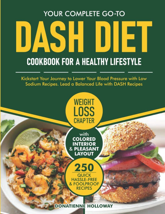 Your Complete Go-To Dash Diet Cookbook A Healthy Lifestyle: Recipe Book 87 Pages